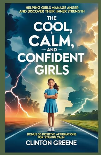 The Cool, Calm and Confident Girls: Helping Girls Manage Anger and Discover Their Inner Strength. (The Calm Toolkit Serirs, Band 2) von Self Help