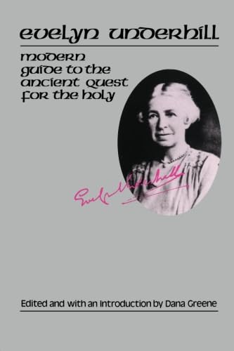 Evelyn Underhill: Modern Guide to the Ancient Quest for the Holy Evelyn Underhill: Modern Guide to the Ancient Quest for the Holy
