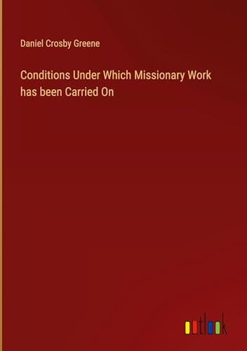 Conditions Under Which Missionary Work has been Carried On von Outlook Verlag