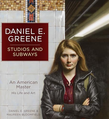 Daniel E. Greene Studios and Subways: An American Master His Life and Art