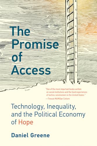 The Promise of Access: Technology, Inequality, and the Political Economy of Hope