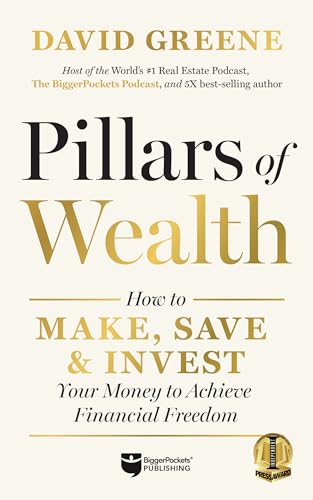 Pillars of Wealth: How to Make, Save, & Invest Your Money to Achieve Financial Freedom von Biggerpockets Publishing, LLC