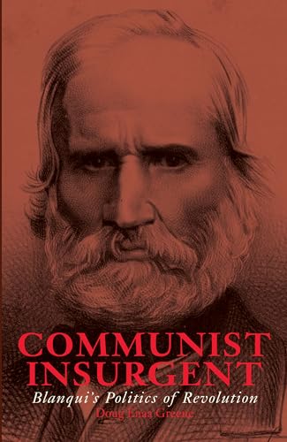 Communist Insurgent: Blanqui's Politics of Revolution Communist Insurgent: Blanqui's Politics of Revolution von Haymarket Books