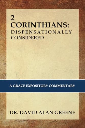2 CORINTHIANS: Dispensationally Considered: A Grace Expositional Commentary von Independently published