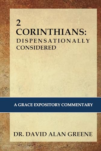 2 CORINTHIANS: Dispensationally Considered: A Grace Expositional Commentary von Independently published