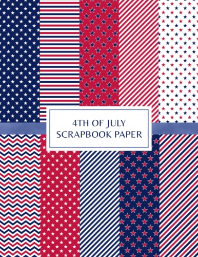 4th of July Scrapbook Paper: Decorative Craft Pages For Card Making and DIY Projects - Double Sided Sheets - Stripes and Stars Patterns - Red, White and Blue