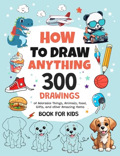 How To Draw Anything: 300 Drawings of Adorable Things, Animals, Food, Gifts, and other Amazing Items | Book For Kids von Independently published