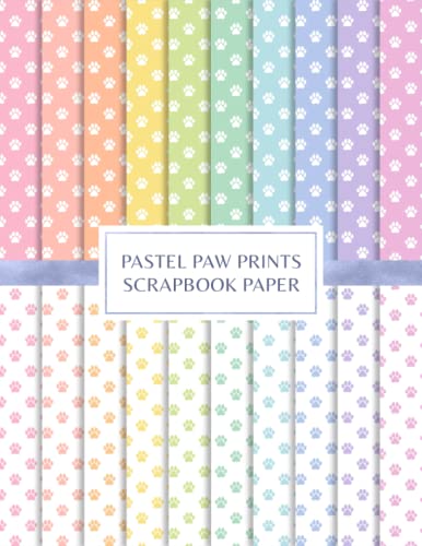Pastel Paw Prints Scrapbook Paper: Decorative Craft Pages For Card Making and DIY Projects - Double Sided Sheets von Independently published