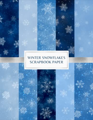 Winter Snowflakes Scrapbook Paper: Decorative Craft Papers For Card Making and Crafts Projects - Scrapbooking Kit - Double Sided Sheets - Blue Color Palette Winter Snowflakes Scrapbook Paper: Decorative Craft Papers For Card Making and Crafts Projects - Scrapbooking Kit - Double Sided Sheets - Blue Color Palette