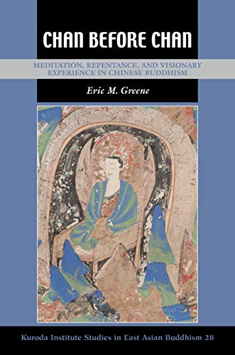 Chan Before Chan: Meditation, Repentance, and Visionary Experience in Chinese Buddhism (Kuroda Studies in East Asian Buddhism, 39) von University of Hawai'i Press