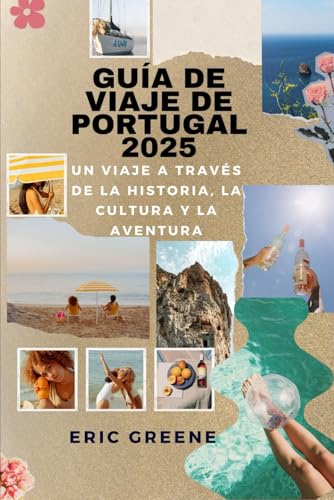 GUÍA DE VIAJE DE PORTUGAL 2025: Descubre Portugal: Un viaje a través de la historia, la cultura y la aventura von Independently published