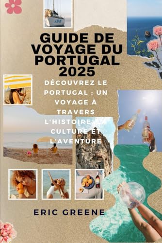 GUIDE DE VOYAGE DU PORTUGAL 2025: Découvrez le Portugal : un voyage à travers l'histoire, la culture et l'aventure von Independently published