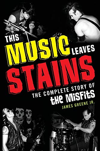 This Music Leaves Stains: The Complete Story of the Misfits von Rowman & Littlefield Publishers