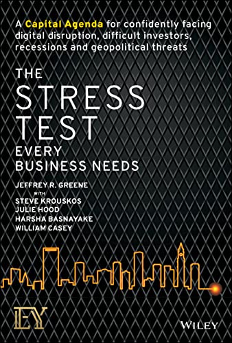 The Stress Test Every Business Needs: A Capital Agenda for Confidently Facing Digital Disruption, Difficult Investors, Recessions and Geopolitical Threats von Wiley
