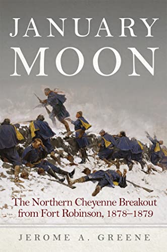 January Moon: The Northern Cheyenne Breakout from Fort Robinson, 1878-1879 von University of Oklahoma Press