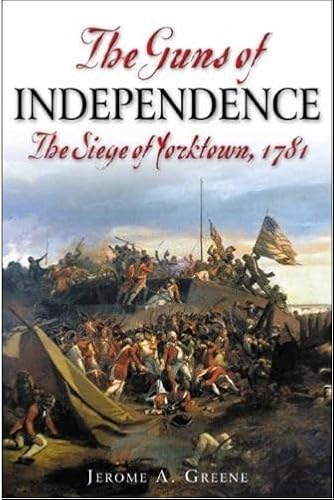 The Guns of Independence: The Siege of Yorktown, 1781 (American Battle)