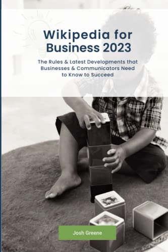 Wikipedia for Business 2023: The Rules & Latest Developments that Businesses & Communicators Need to Know to Succeed von Independently published