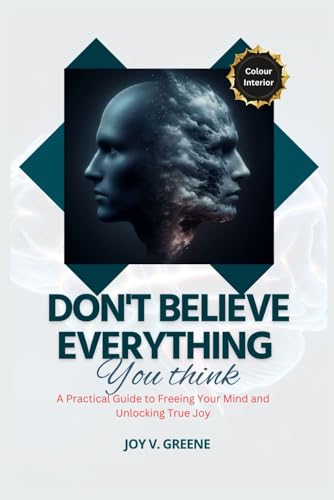 Don't Believe Everything You Think: A Practical Guide to Freeing Your Mind and Unlocking True Joy von Independently published