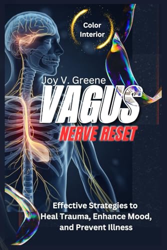 Vagus Nerve Reset: Effective Strategies to Heal Trauma, Enhance Mood, and Prevent Illness von Independently published