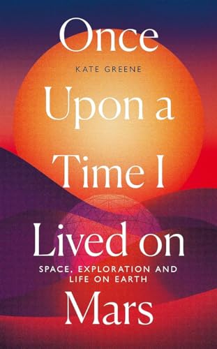 Once Upon a Time I Lived on Mars: Space, Exploration and Life on Earth von Icon Books Ltd