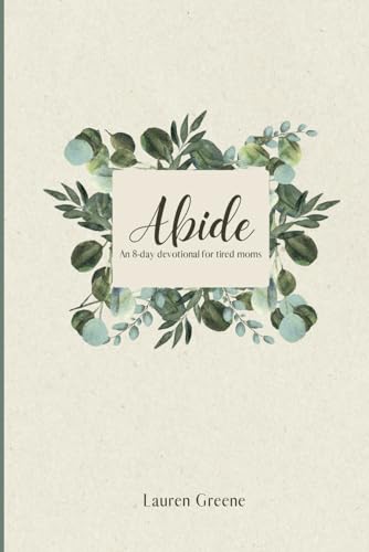 Abide: An 8-day devotional for tired moms von Independently published