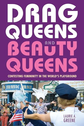 Drag Queens and Beauty Queens: Contesting Femininity in the World's Playground von Rutgers University Press