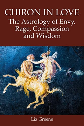 Chiron in Love: The Astrology of Envy, Rage, Compassion and Wisdom von The Wessex Astrologer
