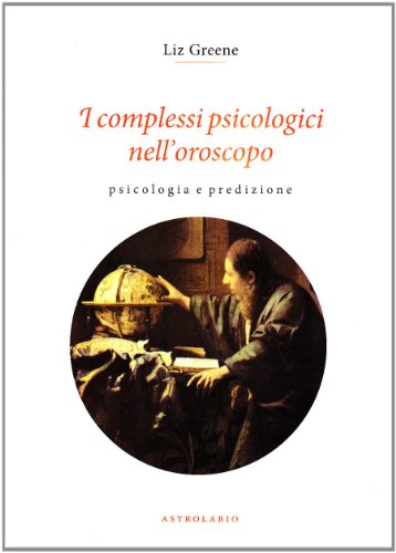 I complessi psicologici nell'oroscopo. Psicologia e predizione (Astrologia e psiche)
