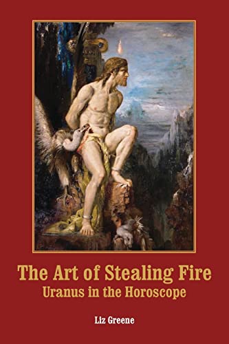 The Art of Stealing Fire: Uranus in the Horoscope von The Wessex Astrologer