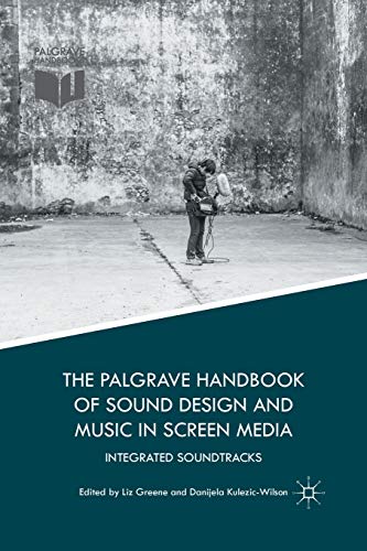 The Palgrave Handbook of Sound Design and Music in Screen Media: Integrated Soundtracks von MACMILLAN
