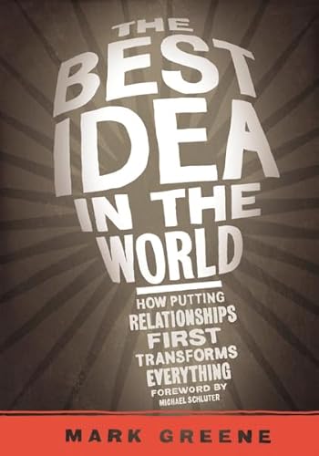 The Best Idea in the World: The Liberating Power of Relationships: How Putting Relationships First Transforms Everything