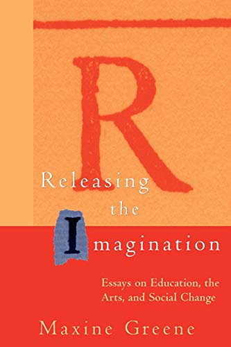 Releasing the Imagination: Essays on Education, the Arts, and Social Change von JOSSEY-BASS