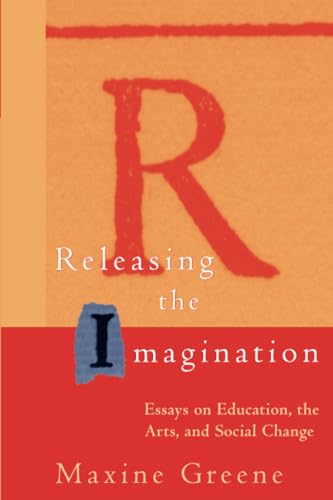 Releasing the Imagination: Essays on Education, the Arts, and Social Change (Jossey-Bass Education) von JOSSEY-BASS