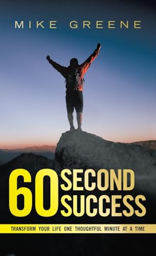 60 Second Success: Transform Your Life One Thoughtful Minute at a Time von WestBow Press