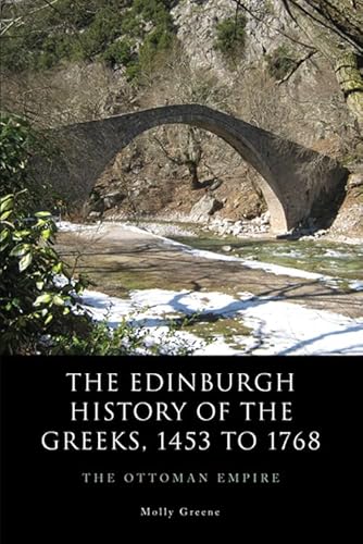 The Edinburgh History of the Greeks, 1453 to 1768: The Ottoman Empire The Edinburgh History of the Greeks, 1453 to 1768: The Ottoman Empire