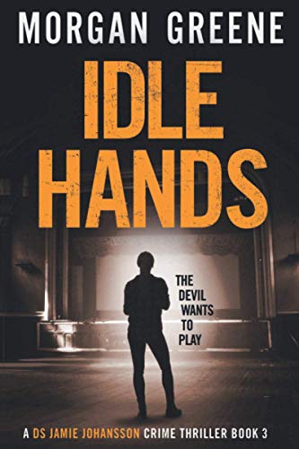Idle Hands: The Twisting Third Instalment In The DS Jamie Johansson Series (Jamie Johansson Prequels, Band 3) von Independently published