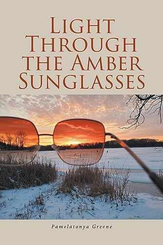 Light Through the Amber Sunglasses von Christian Faith Publishing