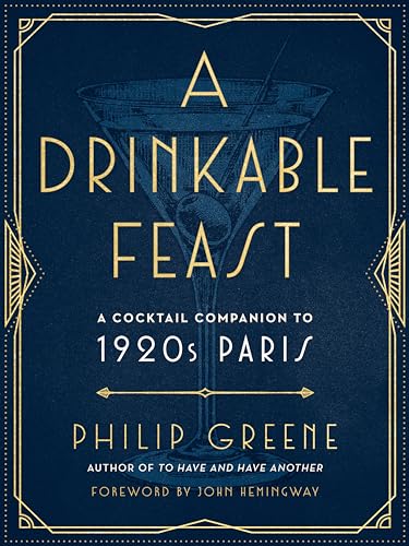 A Drinkable Feast: A Cocktail Companion to 1920s Paris