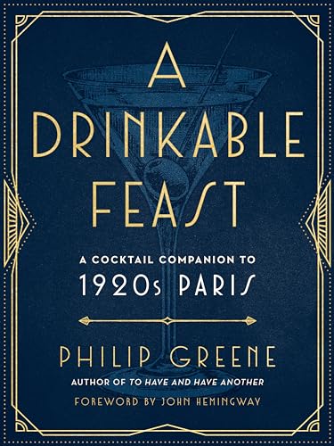 A Drinkable Feast: A Cocktail Companion to 1920s Paris