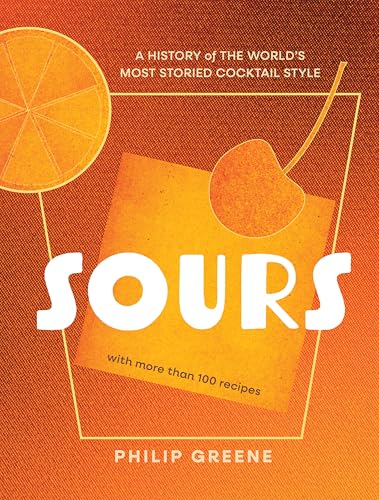 Sours: A History of the World’s Most Storied Cocktail Style - A Cocktail Book von Union Square & Co.