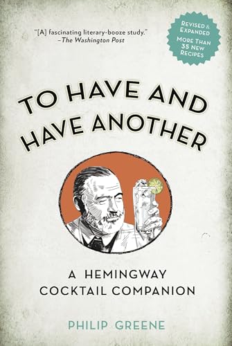 To Have and Have Another Revised Edition: A Hemingway Cocktail Companion
