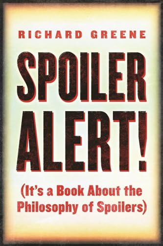 Spoiler Alert!: (It's a Book about the Philosophy of Spoilers)