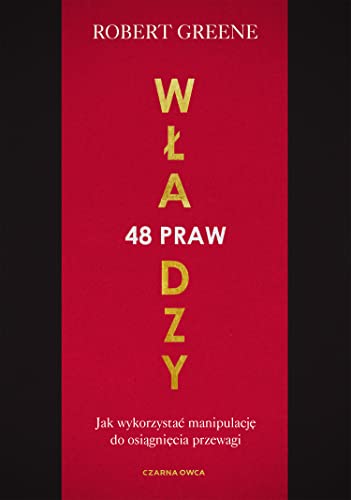 48 praw władzy: Jk wykorzystać manipulację do osiągnięcia przewagi