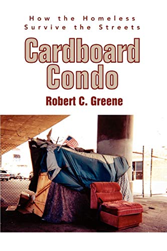 Cardboard Condo: How the Homeless Survive the Streets Cardboard Condo: How the Homeless Survive the Streets
