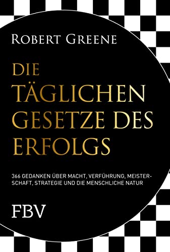 Die täglichen Gesetze des Erfolgs: 366 Gedanken über Macht, Verführung, Meisterschaft, Strategie und die menschliche Natur Die täglichen Gesetze des Erfolgs: 366 Gedanken über Macht, Verführung, Meisterschaft, Strategie und die menschliche Natur