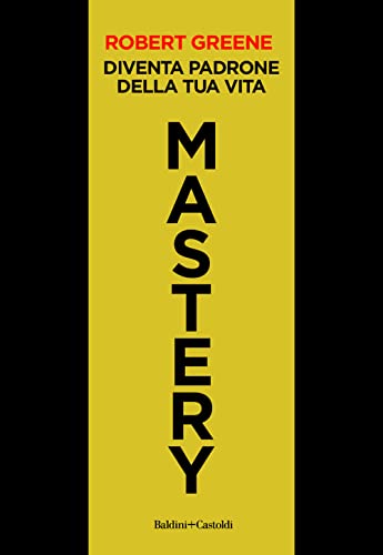Mastery. Diventa padrone della tua vita