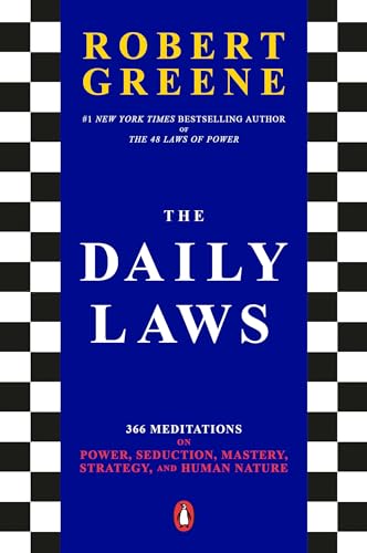 The Daily Laws: 366 Meditations on Power, Seduction, Mastery, Strategy, and Human Nature The Daily Laws: 366 Meditations on Power, Seduction, Mastery, Strategy, and Human Nature