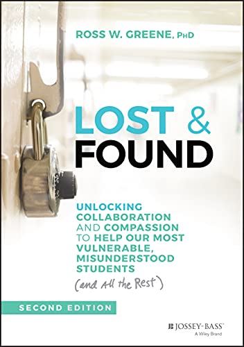 Lost & Found: Unlocking Collaboration and Compassion to Help Our Most Vulnerable, Misunderstood Students (and All the Rest) (J-B Ed - Reach and Teach)
