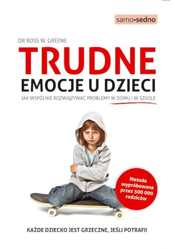 Trudne emocje u dzieci: Jak wspólnie rozwiązywać problemy w domu i w szkole (SAMO SEDNO)