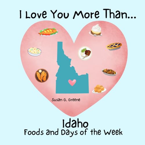 I LOVE YOU MORE THAN... IDAHO FOODS AND DAYS OF THE WEEK von Loving Noise Books LLC